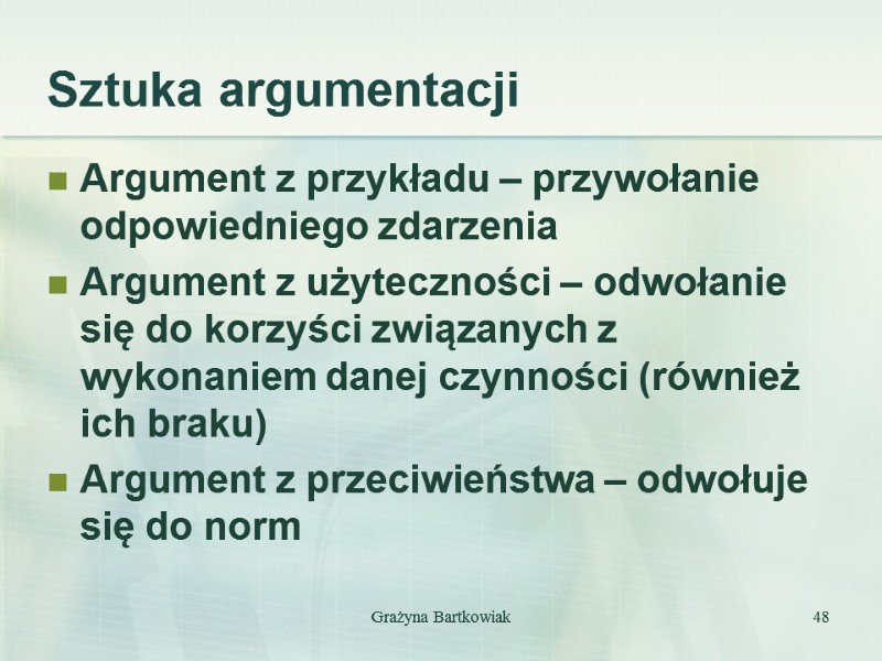 Sztuka argumentacji Argument z przykładu – przywołanie odpowiedniego zdarzenia Argument z użyteczności – odwołanie